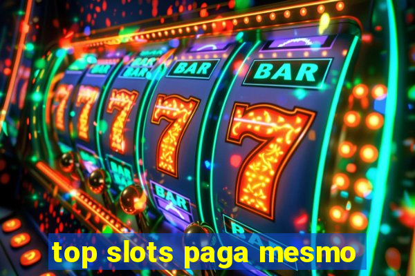 top slots paga mesmo